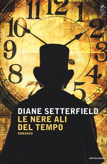 Le nere ali del tempo - Diane Setterfield - Libro Mondadori 2014, Scrittori italiani e stranieri | Libraccio.it