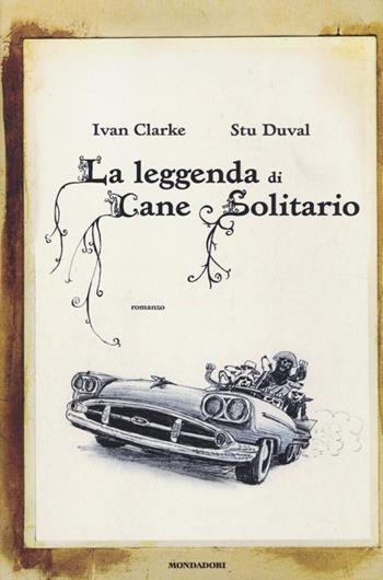 La leggenda di Cane Solitario - Ivan Clarke, Stu Duval - Libro Mondadori 2013, Scrittori stranieri | Libraccio.it