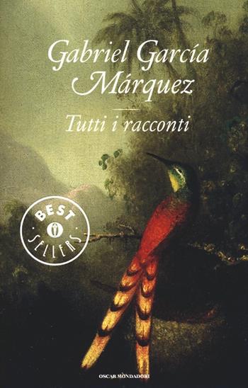 Tutti i racconti - Gabriel García Márquez - Libro Mondadori 2013, Oscar bestsellers | Libraccio.it