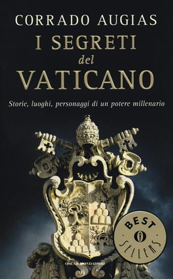 I segreti del Vaticano. Storie, luoghi, personaggi di un potere millenario - Corrado Augias - Libro Mondadori 2013, Oscar bestsellers | Libraccio.it