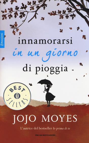 Innamorarsi in un giorno di pioggia - Jojo Moyes - Libro Mondadori 2014, Oscar bestsellers emozioni | Libraccio.it