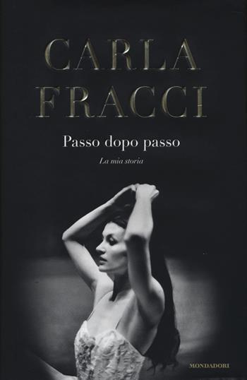 Passo dopo passo. La mia storia - Carla Fracci - Libro Mondadori 2013, Ingrandimenti | Libraccio.it