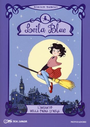 L' incanto della prima strega. Leila blue. Ediz. illustrata. Vol. 1 - Miriam Dubini - Libro Mondadori 2013, Geki Junior | Libraccio.it