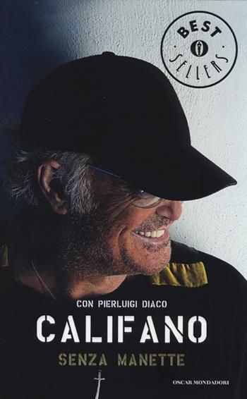 Senza manette - Franco Califano, Pierluigi Diaco - Libro Mondadori 2013, Oscar bestsellers | Libraccio.it