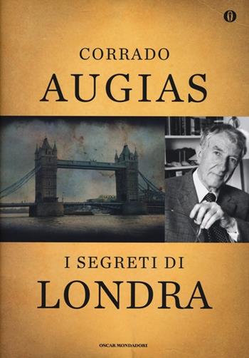 I segreti di Londra. Storie, luoghi e personaggi di una capitale. Ediz. speciale - Corrado Augias - Libro Mondadori 2013, Oscar | Libraccio.it