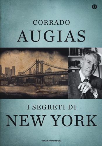 I segreti di New York. Storie, luoghi e personaggi di una metropoli. Ediz. speciale - Corrado Augias - Libro Mondadori 2013, Oscar | Libraccio.it