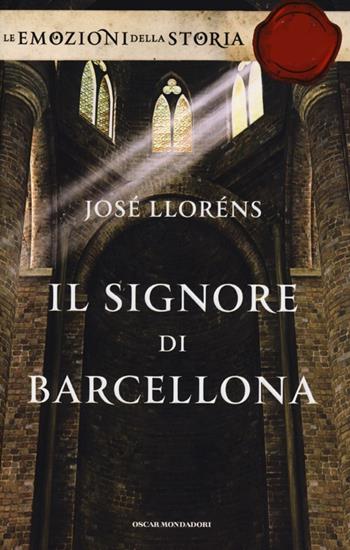 Il signore di Barcellona. Ediz. speciale - José Lloréns - Libro Mondadori 2013, Oscar. Le emozioni della storia | Libraccio.it