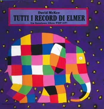 Tutti i record di Elmer. Libro pop-up. Ediz. illustrata - David McKee - Libro Mondadori 2013, I libri attivi | Libraccio.it