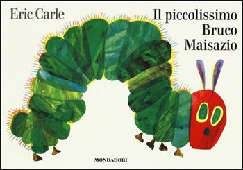 Il piccolissimo bruco Maisazio. Ediz. illustrata - Eric Carle - Libro Mondadori 2014, I libri attivi | Libraccio.it