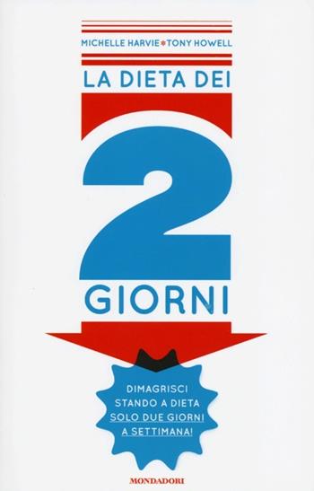 La dieta dei 2 giorni - Michelle Harvie, Tony Hovell - Libro Mondadori 2013, Comefare | Libraccio.it