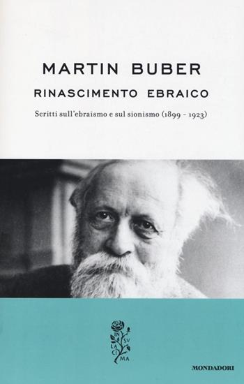 Rinascimento ebraico. Scritti sull'ebraismo e sul sionismo (1899-1923) - Martin Buber - Libro Mondadori 2013, La rosa | Libraccio.it