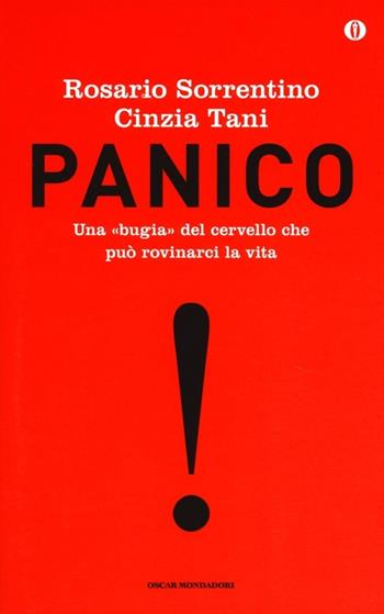 Panico. Una bugia del cervello che può rovinarci la vita. Ediz. speciale - Rosario Sorrentino, Cinzia Tani - Libro Mondadori 2013, Oscar | Libraccio.it