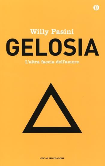 Gelosia. L'altra faccia dell'amore. Ediz. speciale - Willy Pasini - Libro Mondadori 2013, Oscar | Libraccio.it