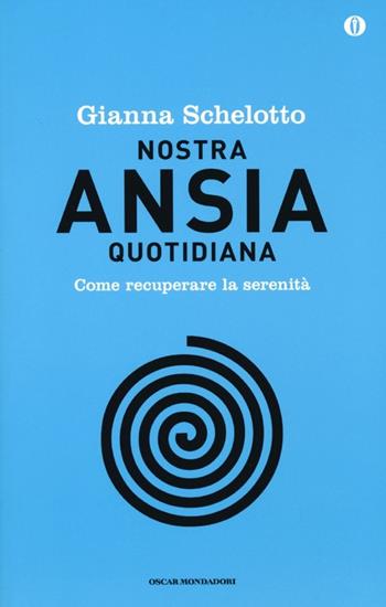 Nostra ansia quotidiana. Come recuperare la serenità. Ediz. speciale - Gianna Schelotto - Libro Mondadori 2013, Oscar | Libraccio.it