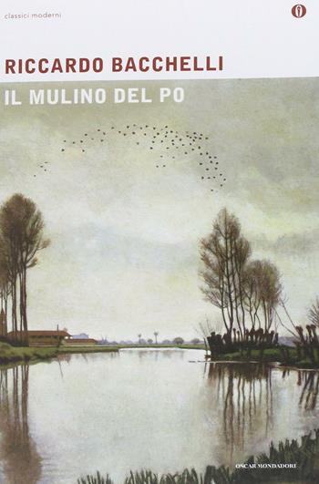 Il mulino del Po - Riccardo Bacchelli - Libro Mondadori 2013, Oscar classici moderni | Libraccio.it