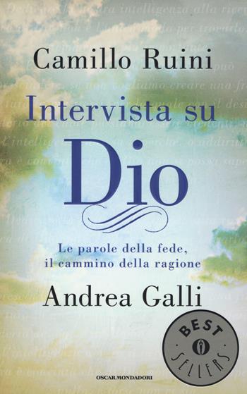 Intervista su Dio. Le parole della fede, il cammino della ragione - Camillo Ruini, Andrea Galli - Libro Mondadori 2014, Oscar bestsellers | Libraccio.it