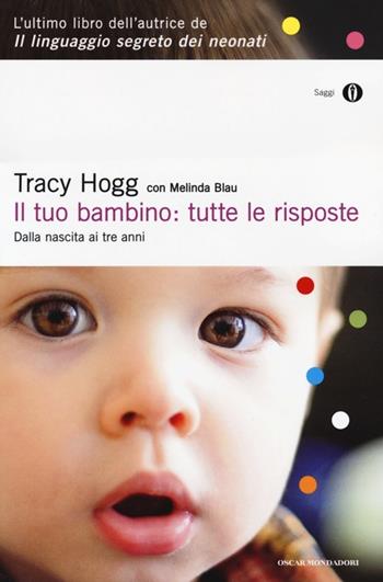 Il tuo bambino: tutte le risposte. Dalla nascita ai tre anni - Tracy Hogg, Melinda Blau - Libro Mondadori 2013, Oscar saggi | Libraccio.it
