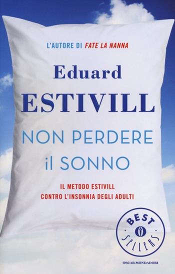 Non perdere il sonno. Il metodo Estivil contro l'insonnia degli adulti - Eduard Estivill - Libro Mondadori 2013, Oscar bestsellers | Libraccio.it