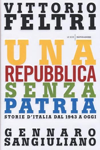 Una Repubblica senza patria. Storia d'Italia dal 1943 a oggi - Vittorio Feltri, Gennaro Sangiuliano - Libro Mondadori 2013, Le scie | Libraccio.it
