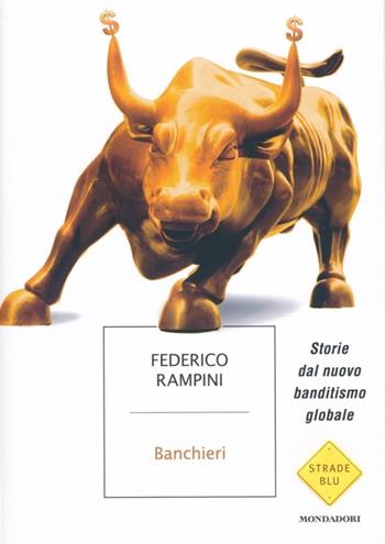 Banchieri. Storie dal nuovo banditismo globale - Federico Rampini - Libro Mondadori 2013, Strade blu. Non Fiction | Libraccio.it