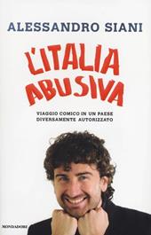 L' Italia abusiva. Viaggio comico in un paese diversamente autorizzato