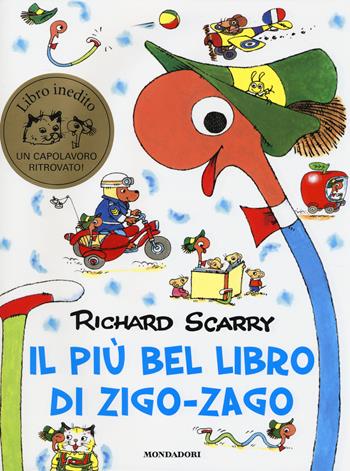 Il più bel libro di Zigo Zago. Ediz. illustrata - Richard Scarry - Libro Mondadori 2014, I libri di Richard Scarry | Libraccio.it
