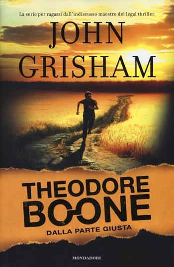 Dalla parte giusta. Theodore Boone - John Grisham - Libro Mondadori 2013, I Grandi | Libraccio.it