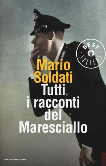 Tutti i racconti del maresciallo: I racconti del maresciallo-I nuovi racconti del maresciallo - Mario Soldati - Libro Mondadori 2013, Oscar bestsellers | Libraccio.it