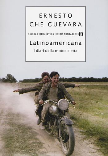Latinoamericana. I diari della motocicletta - Ernesto Che Guevara - Libro Mondadori 2013, Piccola biblioteca oscar | Libraccio.it