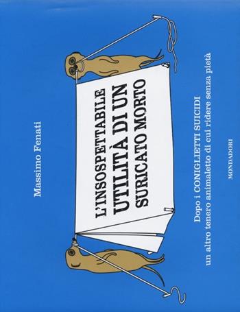 L' insospettabile utilità di un suricato morto - Massimo Fenati - Libro Mondadori 2013, Biblioteca umoristica Mondadori | Libraccio.it