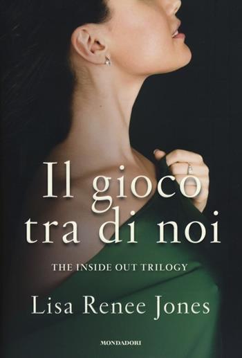 Il gioco tra di noi. The inside out trilogy - Lisa Renée Jones - Libro Mondadori 2013, Omnibus | Libraccio.it