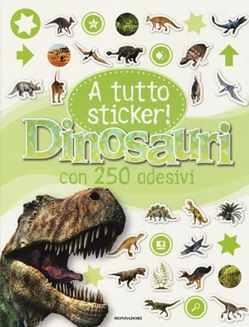 Dinosauri. A tutto sticker! Con adesivi. Ediz. illustrata  - Libro Mondadori 2014, I libri attivi | Libraccio.it