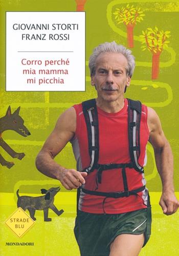 Corro perché mia mamma mi picchia - Giovanni Storti, Franz Rossi - Libro Mondadori 2013, Strade blu. Non Fiction | Libraccio.it