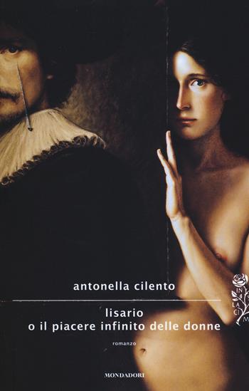 Lisario o il piacere infinito delle donne - Antonella Cilento - Libro Mondadori 2014, Scrittori italiani e stranieri | Libraccio.it