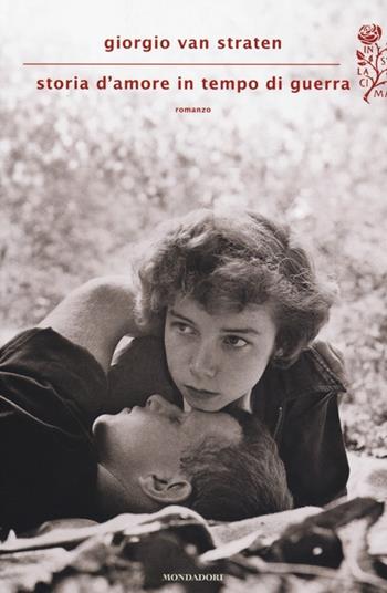 Storia d'amore in tempo di guerra - Giorgio Van Straten - Libro Mondadori 2014, Scrittori italiani e stranieri | Libraccio.it