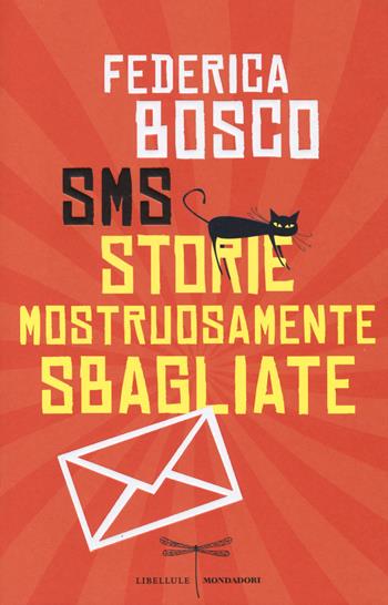 SMS Storie Mostruosamente Sbagliate - Federica Bosco - Libro Mondadori 2014, Libellule | Libraccio.it