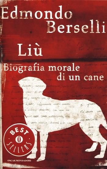 Liù. Biografia morale di un cane - Edmondo Berselli - Libro Mondadori 2013, Oscar bestsellers | Libraccio.it