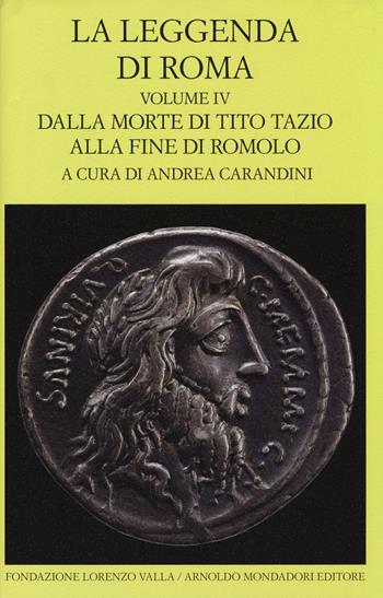 La leggenda di Roma. Testo latino e greco a fronte. Vol. 4: Dalla morte di Tito Tazio alla fine di Romolo.  - Libro Mondadori 2014, Scrittori greci e latini | Libraccio.it