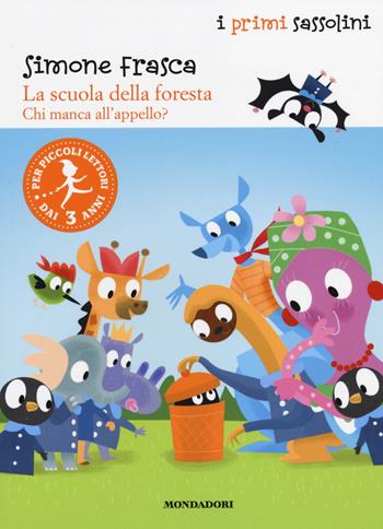 Chi manca all'appello? La scuola della foresta. Ediz. illustrata - Simone Frasca - Libro Mondadori 2014, I primi sassolini | Libraccio.it