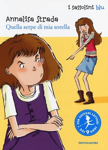Quella serpe di mia sorella - Annalisa Strada - Libro Mondadori 2014, I Sassolini a colori. Blu | Libraccio.it