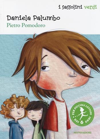 Pietro Pomodoro. Ediz. illustrata - Daniela Palumbo - Libro Mondadori 2014, I Sassolini a colori. Verde | Libraccio.it