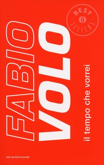 Il tempo che vorrei - Fabio Volo - Libro Mondadori 2013, Oscar bestsellers | Libraccio.it