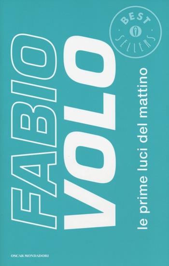 Le prime luci del mattino - Fabio Volo - Libro Mondadori 2013, Oscar bestsellers | Libraccio.it