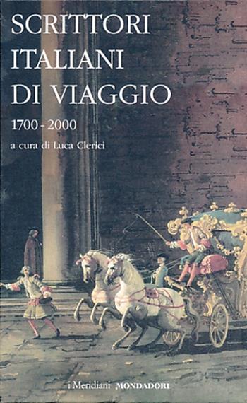 Scrittori italiani di viaggio 1700-2000  - Libro Mondadori 2013, I Meridiani | Libraccio.it