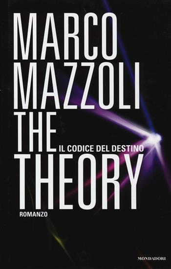 The Theory. Il codice del destino - Marco Mazzoli - Libro Mondadori 2014, Arcobaleno | Libraccio.it