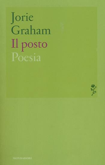Il posto. Testo inglese a fronte - Jorie Graham - Libro Mondadori 2014, Lo specchio | Libraccio.it