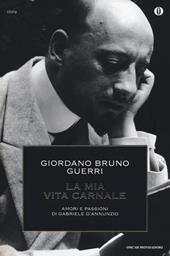 La mia vita carnale. Amori e passioni di Gabriele D'Annunzio