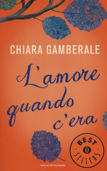 L' amore quando c'era - Chiara Gamberale - Libro Mondadori 2014, Oscar bestsellers | Libraccio.it