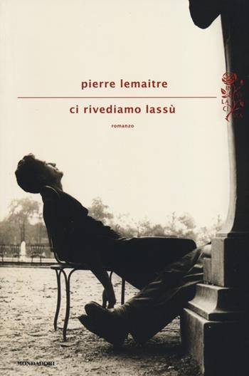Ci rivediamo lassù - Pierre Lemaitre - Libro Mondadori 2014, Scrittori italiani e stranieri | Libraccio.it