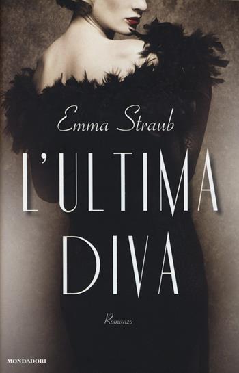 L' ultima diva - Emma Straub - Libro Mondadori 2014, Omnibus | Libraccio.it